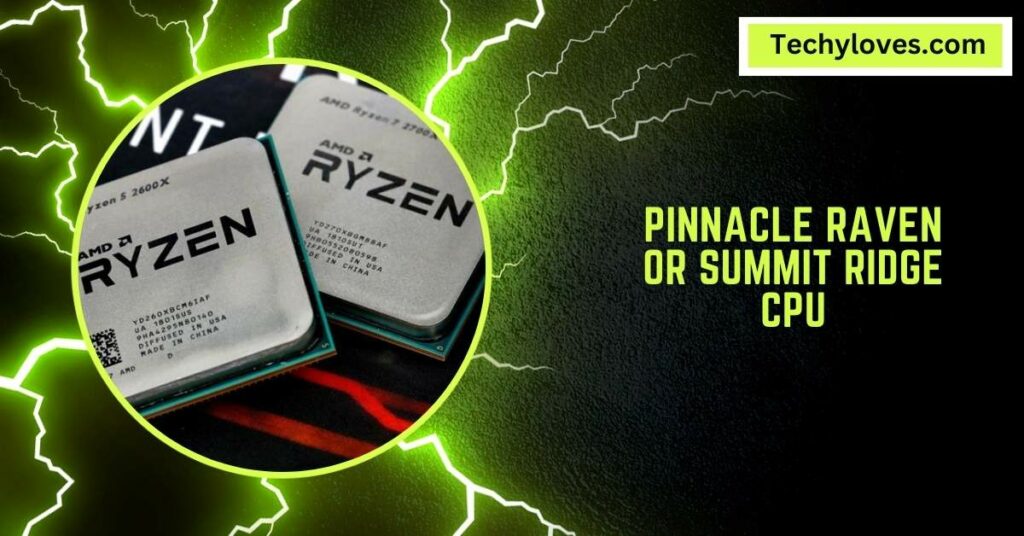 Pinnacle Raven Or Summit Ridge CPU