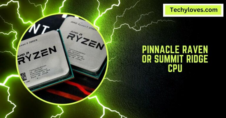 Pinnacle Raven Or Summit Ridge CPU – A Comparison Guide!