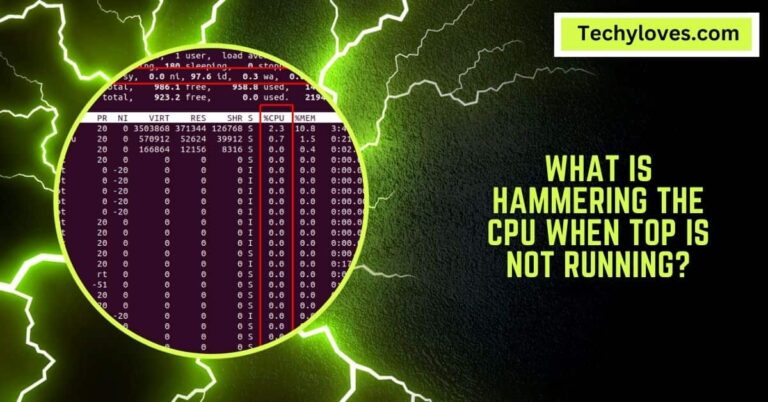 What Is Hammering The CPU When Top Is Not Running? – Full Guide!